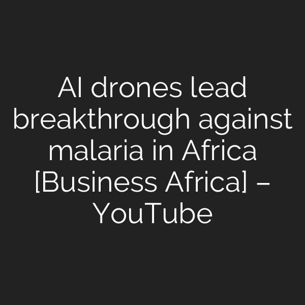 AI drones lead breakthrough against malaria in Africa [Business Africa] – YouTube