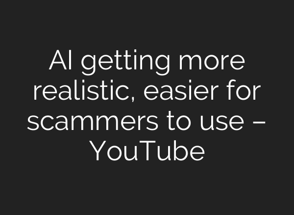 AI getting more realistic, easier for scammers to use – YouTube