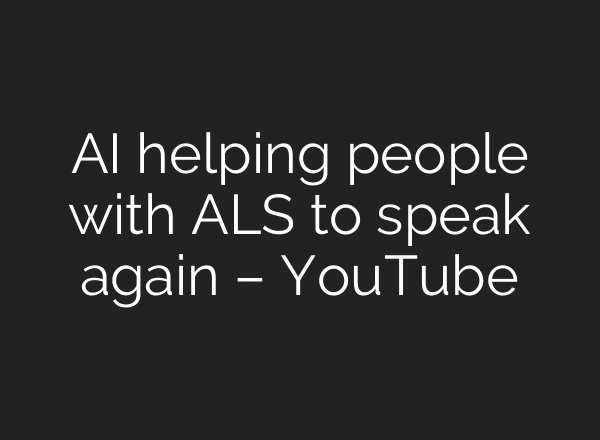 AI helping people with ALS to speak again – YouTube