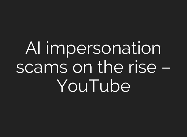 AI impersonation scams on the rise – YouTube