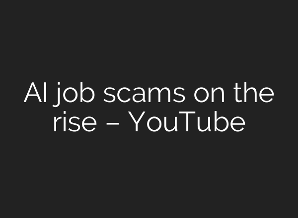 AI job scams on the rise – YouTube