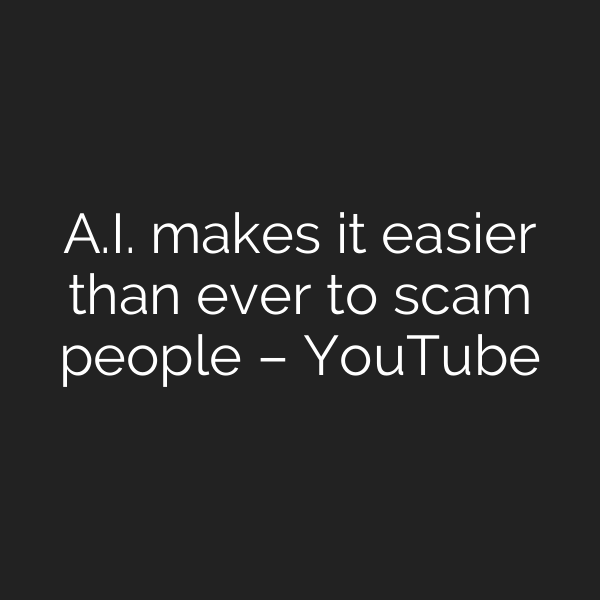 A.I. makes it easier than ever to scam people – YouTube