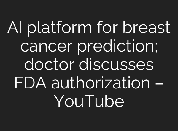 AI platform for breast cancer prediction; doctor discusses FDA authorization – YouTube