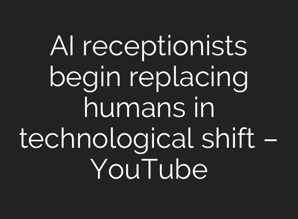 AI receptionists begin replacing humans in technological shift – YouTube