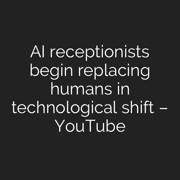 AI receptionists begin replacing humans in technological shift – YouTube