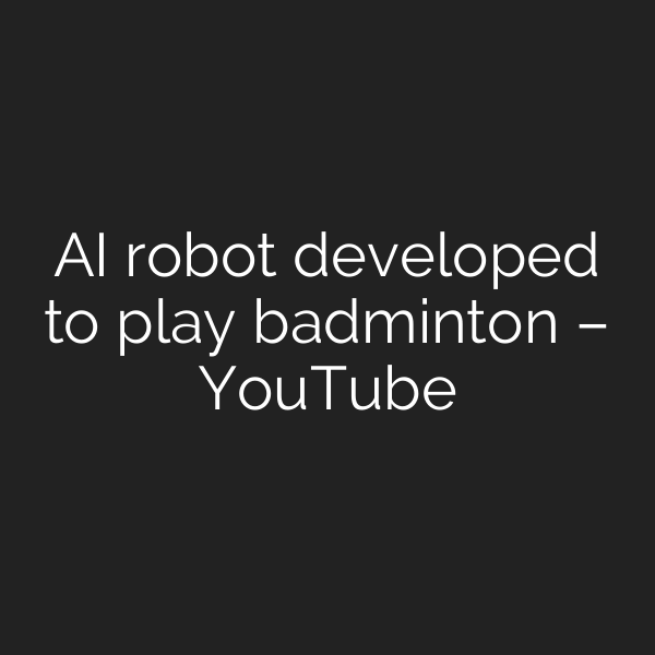 AI robot developed to play badminton – YouTube