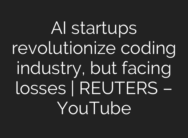 AI startups revolutionize coding industry, but facing losses | REUTERS – YouTube