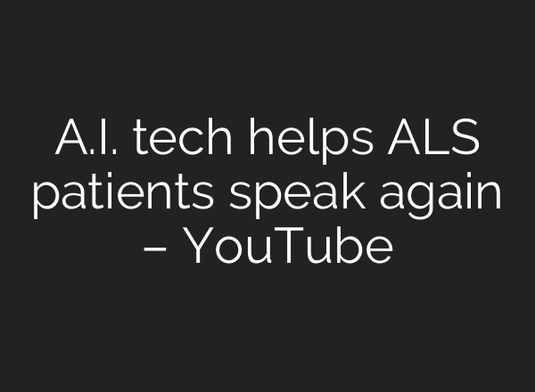 A.I. tech helps ALS patients speak again – YouTube