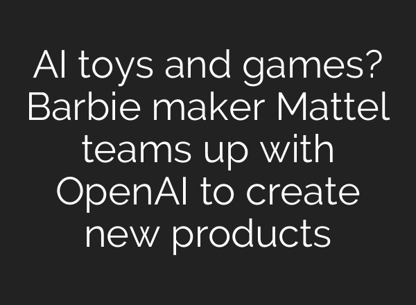 AI toys and games? Barbie maker Mattel teams up with OpenAI to create new products