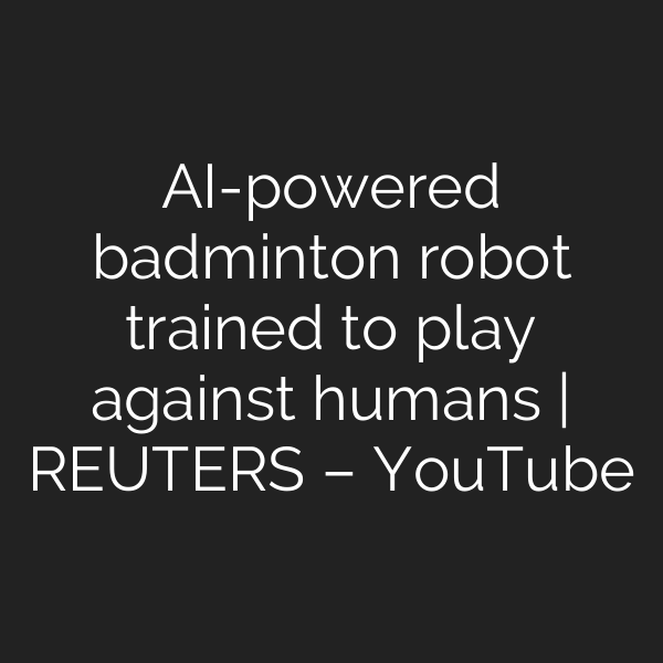 AI-powered badminton robot trained to play against humans | REUTERS – YouTube