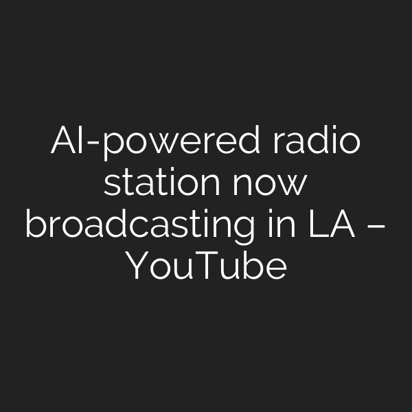 AI-powered radio station now broadcasting in LA – YouTube