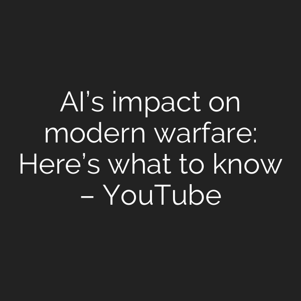 AI’s impact on modern warfare: Here’s what to know – YouTube