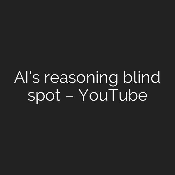 AI’s reasoning blind spot – YouTube