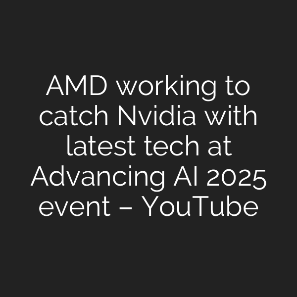 AMD working to catch Nvidia with latest tech at Advancing AI 2025 event – YouTube