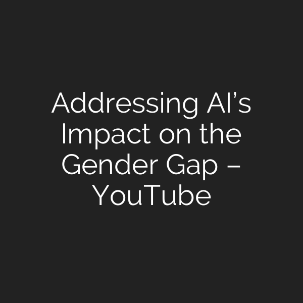 Addressing AI’s Impact on the Gender Gap – YouTube