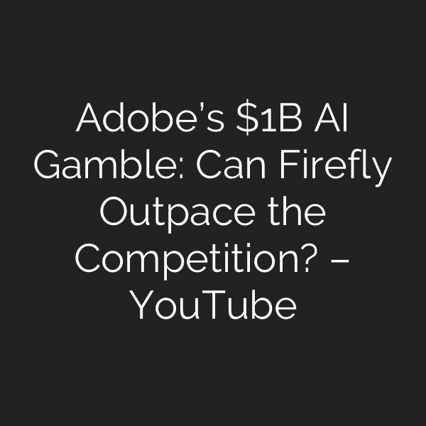 Adobe’s B AI Gamble: Can Firefly Outpace the Competition? – YouTube