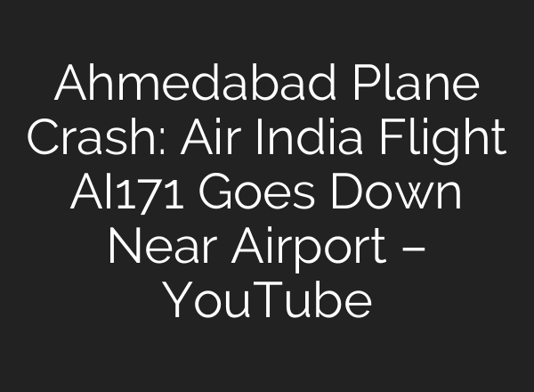 Ahmedabad Plane Crash: Air India Flight AI171 Goes Down Near Airport – YouTube