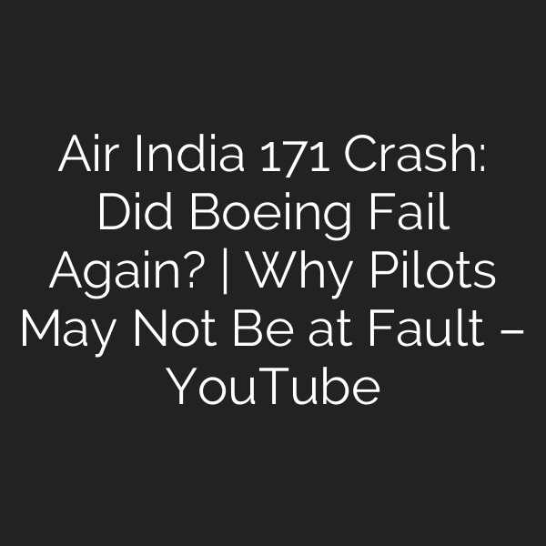 Air India 171 Crash: Did Boeing Fail Again? | Why Pilots May Not Be at Fault – YouTube