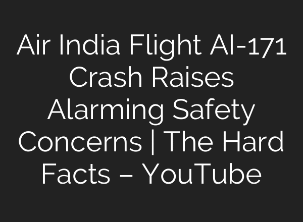 Air India Flight AI-171 Crash Raises Alarming Safety Concerns | The Hard Facts – YouTube