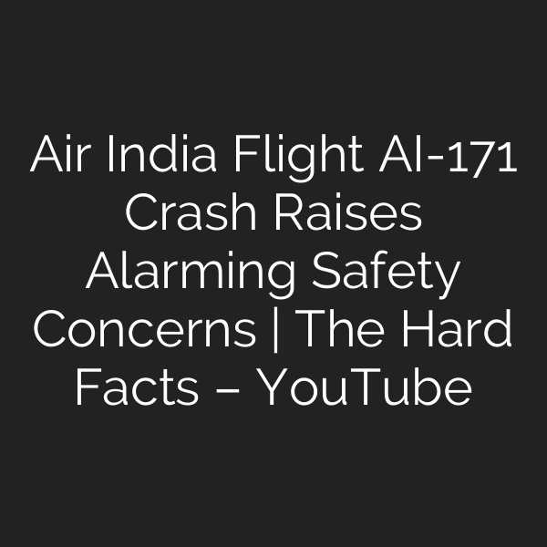 Air India Flight AI-171 Crash Raises Alarming Safety Concerns | The Hard Facts – YouTube