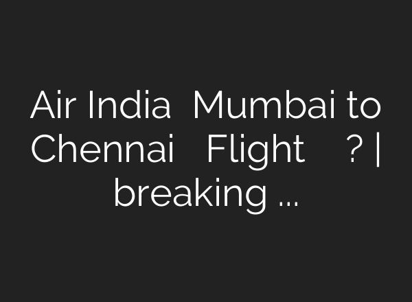 Air India की Mumbai to Chennai जा रही Flight में क्यों उठा धुआं? | breaking news – YouTube