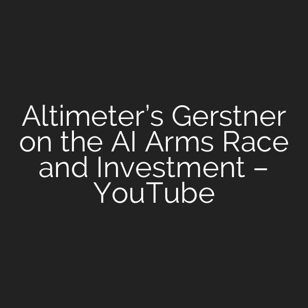 Altimeter’s Gerstner on the AI Arms Race and Investment – YouTube