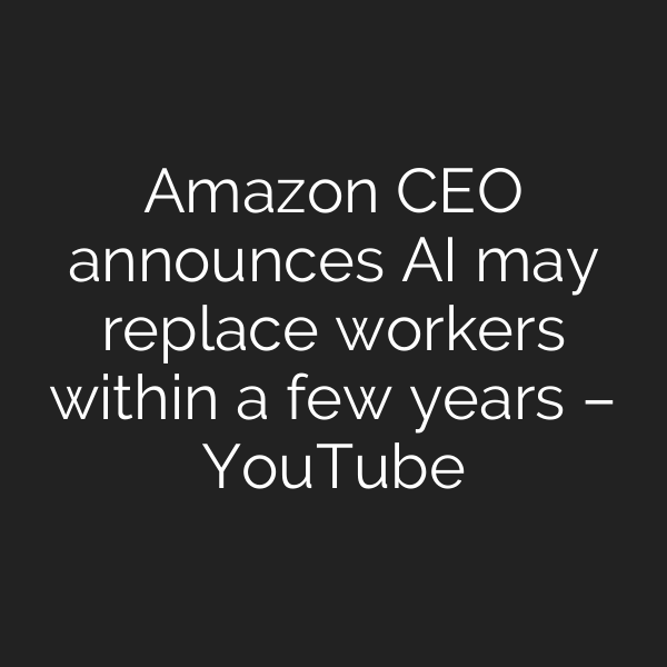 Amazon CEO announces AI may replace workers within a few years – YouTube