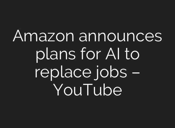Amazon announces plans for AI to replace jobs – YouTube
