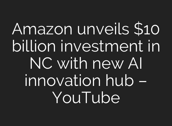 Amazon unveils $10 billion investment in NC with new AI innovation hub – YouTube