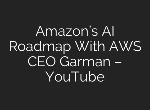 Amazon’s AI Roadmap With AWS CEO Garman – YouTube