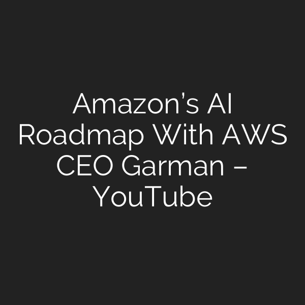 Amazon’s AI Roadmap With AWS CEO Garman – YouTube