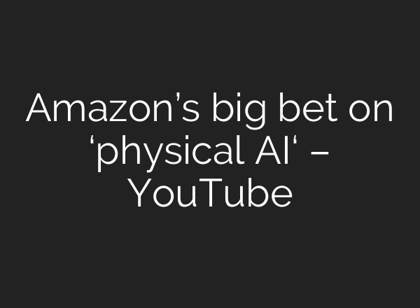 Amazon’s big bet on ‘physical AI‘ – YouTube