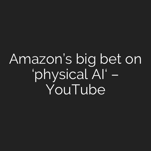 Amazon’s big bet on ‘physical AI‘ – YouTube