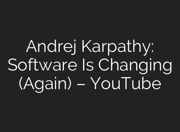 Andrej Karpathy: Software Is Changing (Again) – YouTube