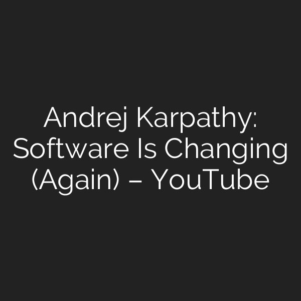 Andrej Karpathy: Software Is Changing (Again) – YouTube