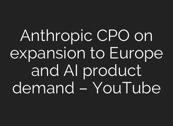 Anthropic CPO on expansion to Europe and AI product demand – YouTube