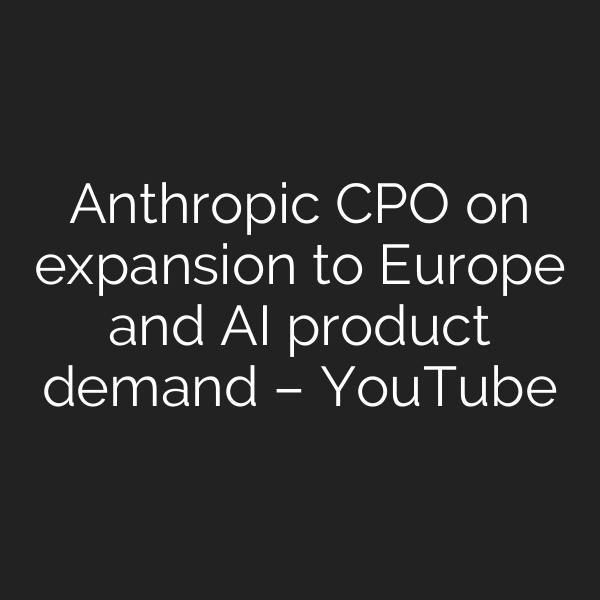 Anthropic CPO on expansion to Europe and AI product demand – YouTube