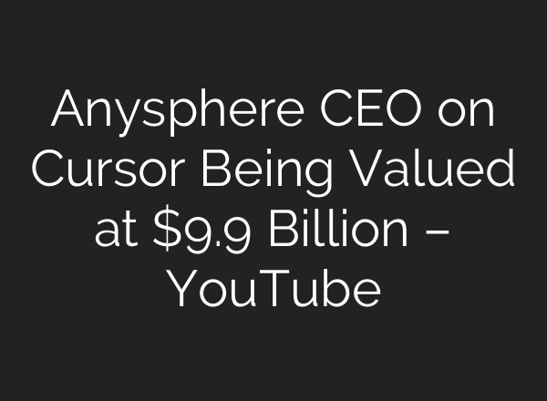 Anysphere CEO on Cursor Being Valued at $9.9 Billion – YouTube