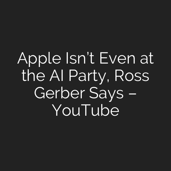 Apple Isn’t Even at the AI Party, Ross Gerber Says – YouTube