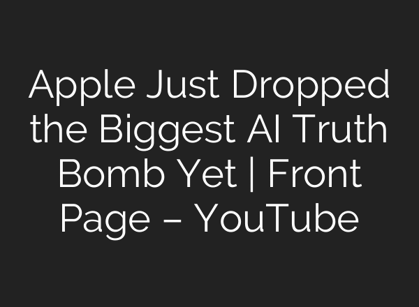 Apple Just Dropped the Biggest AI Truth Bomb Yet | Front Page – YouTube