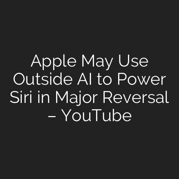 Apple May Use Outside AI to Power Siri in Major Reversal – YouTube
