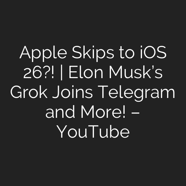 Apple Skips to iOS 26?! | Elon Musk’s Grok Joins Telegram and More! – YouTube