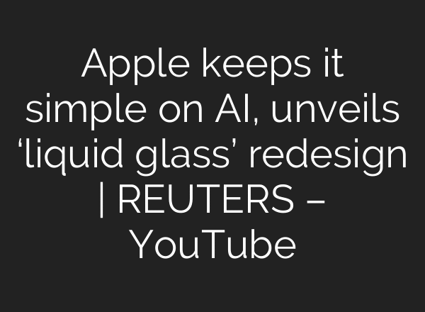 Apple keeps it simple on AI, unveils ‘liquid glass’ redesign | REUTERS – YouTube