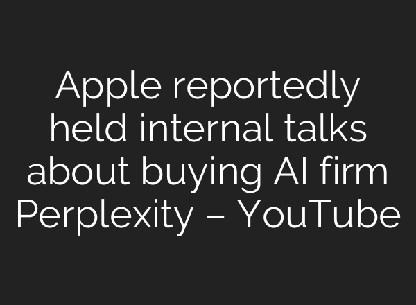 Apple reportedly held internal talks about buying AI firm Perplexity – YouTube
