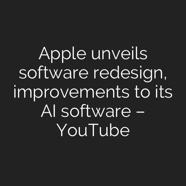 Apple unveils software redesign, improvements to its AI software – YouTube