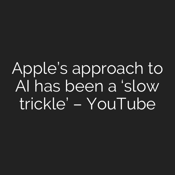 Apple’s approach to AI has been a ‘slow trickle’ – YouTube