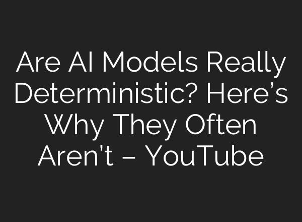 Are AI Models Really Deterministic? Here’s Why They Often Aren’t – YouTube