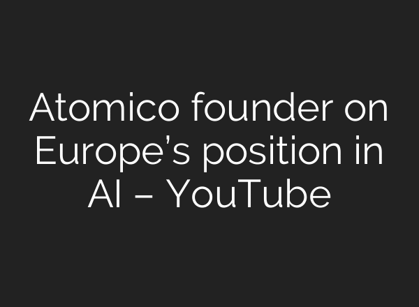 Atomico founder on Europe’s position in AI – YouTube