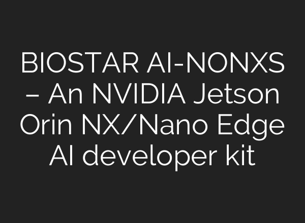 BIOSTAR AI-NONXS – An NVIDIA Jetson Orin NX/Nano Edge AI developer kit