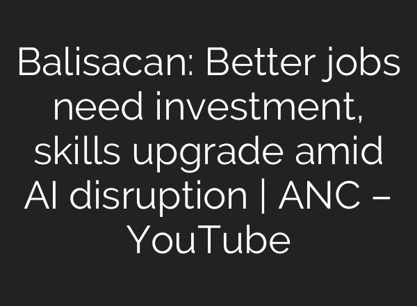 Balisacan: Better jobs need investment, skills upgrade amid AI disruption | ANC – YouTube